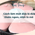 Cách làm mứt dừa lá dứa thơm ngon, nhìn là mê 