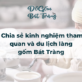 Chia sẻ kinh nghiệm tham quan và du lịch làng gốm Bát Tràng 