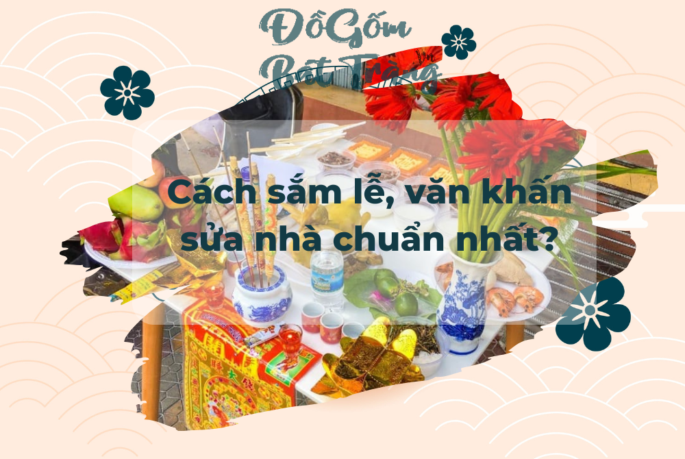 Cách sắm lễ, văn khấn sửa nhà chuẩn nhất?